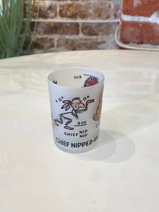 Chief Nipped -and How! Shot Glass